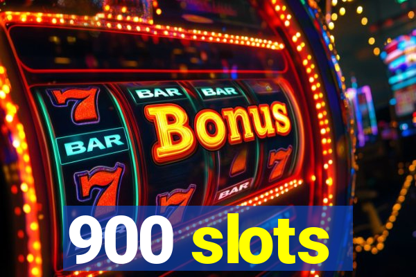 900 slots